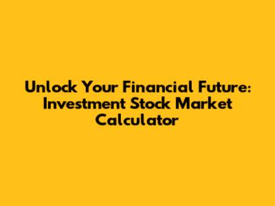 Unlock Your Financial Future: Investment Stock Market Calculator