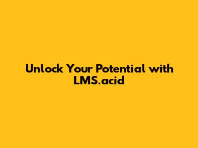 Unlock Your Potential with LMS.acid