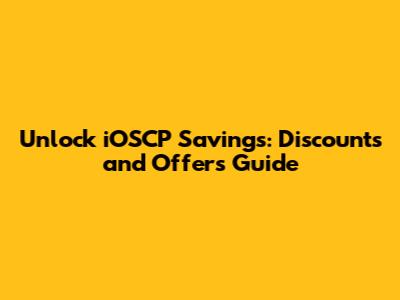 Unlock iOSCP Savings: Discounts and Offers Guide