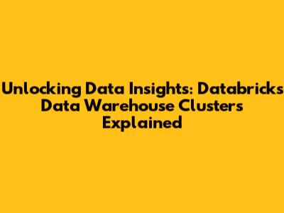 Unlocking Data Insights: Databricks Data Warehouse Clusters Explained
