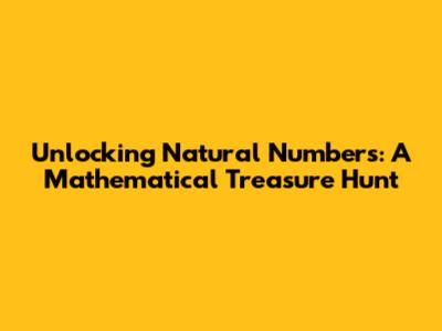 Unlocking Natural Numbers: A Mathematical Treasure Hunt