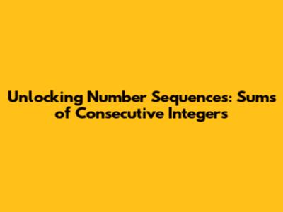 Unlocking Number Sequences: Sums of Consecutive Integers