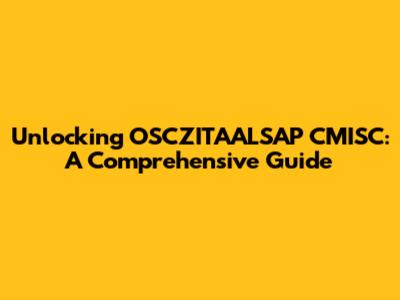 Unlocking OSCZITAALSAP CMISC: A Comprehensive Guide