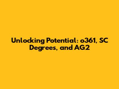 Unlocking Potential: o361, SC Degrees, and AG2