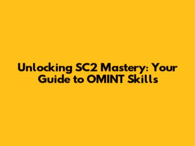 Unlocking SC2 Mastery: Your Guide to OMINT Skills