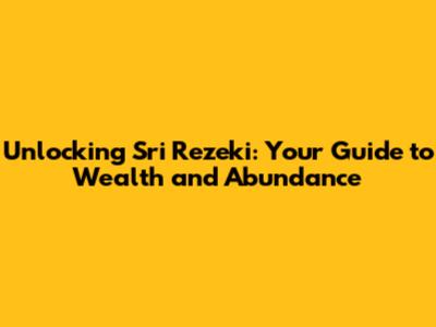 Unlocking Sri Rezeki: Your Guide to Wealth and Abundance