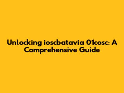 Unlocking ioscbatavia 01cosc: A Comprehensive Guide