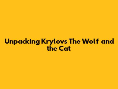 Unpacking Krylov's 'The Wolf and the Cat'