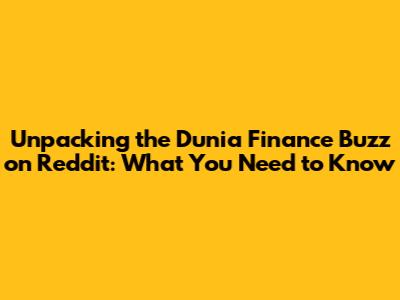 Unpacking the Dunia Finance Buzz on Reddit: What You Need to Know
