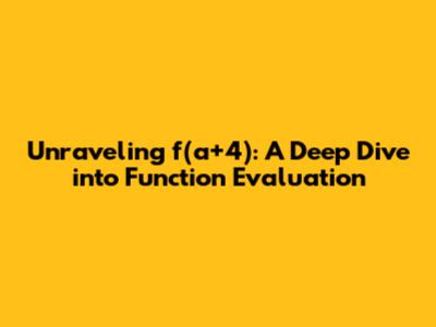 Unraveling f(a+4): A Deep Dive into Function Evaluation