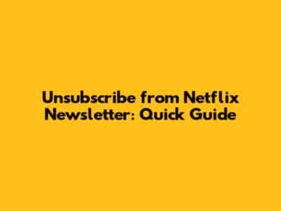 Unsubscribe from Netflix Newsletter: Quick Guide