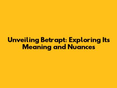 Unveiling 'Betrapt': Exploring Its Meaning and Nuances