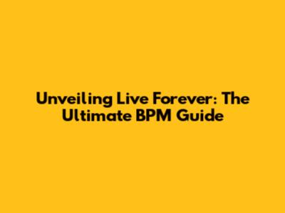 Unveiling 'Live Forever': The Ultimate BPM Guide