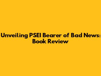 Unveiling 'PSEI Bearer of Bad News': Book Review