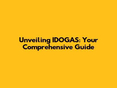 Unveiling IDOGAS: Your Comprehensive Guide