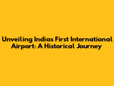 Unveiling India's First International Airport: A Historical Journey