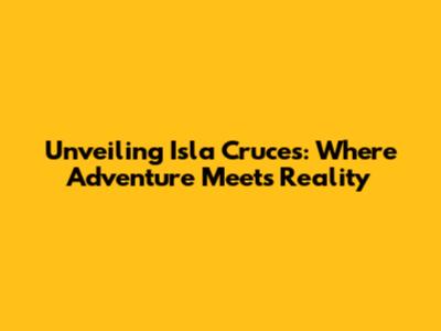 Unveiling Isla Cruces: Where Adventure Meets Reality