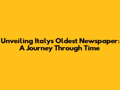 Unveiling Italy's Oldest Newspaper: A Journey Through Time