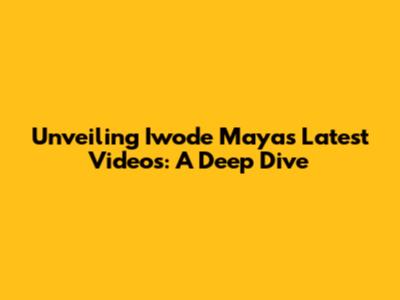 Unveiling Iwode Maya's Latest Videos: A Deep Dive