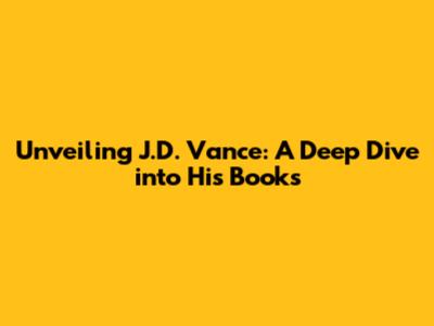 Unveiling J.D. Vance: A Deep Dive into His Books