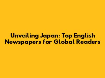 Unveiling Japan: Top English Newspapers for Global Readers