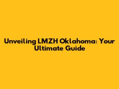 Unveiling LMZH Oklahoma: Your Ultimate Guide