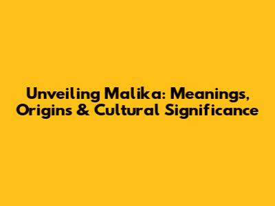 Unveiling Malika: Meanings, Origins & Cultural Significance