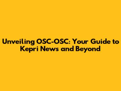 Unveiling OSC-OSC: Your Guide to Kepri News and Beyond