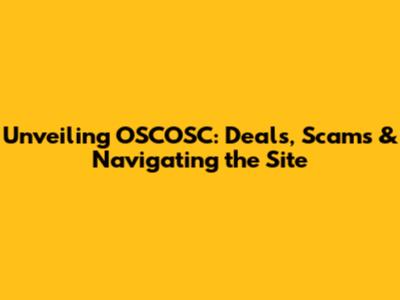 Unveiling OSCOSC: Deals, Scams & Navigating the Site