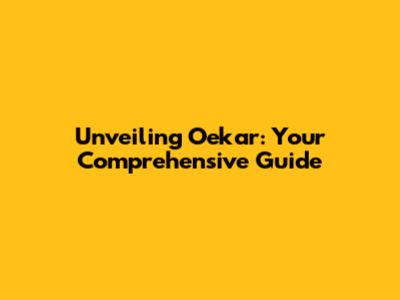 Unveiling Oekar: Your Comprehensive Guide