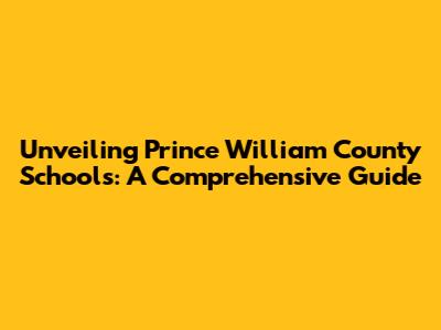Unveiling Prince William County Schools: A Comprehensive Guide