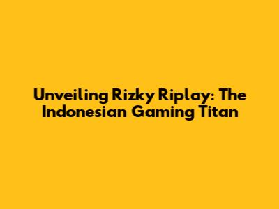 Unveiling Rizky Riplay: The Indonesian Gaming Titan