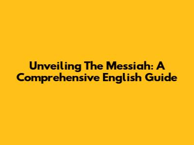 Unveiling The Messiah: A Comprehensive English Guide