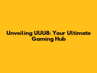 Unveiling UUU8: Your Ultimate Gaming Hub
