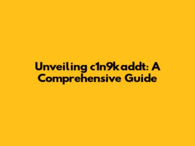 Unveiling c1n9kaddt: A Comprehensive Guide