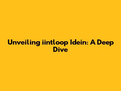 Unveiling iintloop Idein: A Deep Dive