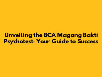 Unveiling the BCA Magang Bakti Psychotest: Your Guide to Success