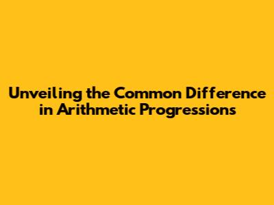 Unveiling the Common Difference in Arithmetic Progressions