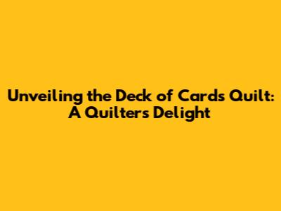 Unveiling the Deck of Cards Quilt: A Quilter's Delight