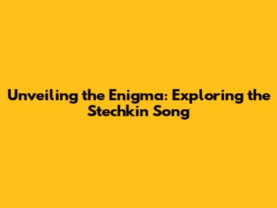 Unveiling the Enigma: Exploring the Stechkin Song