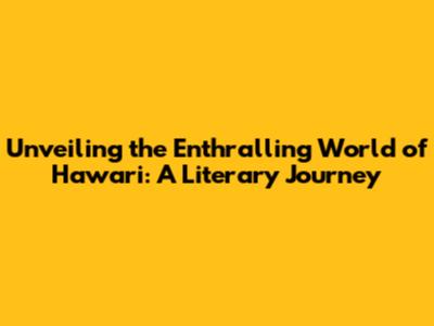 Unveiling the Enthralling World of 'Hawari': A Literary Journey