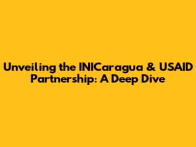 Unveiling the INICaragua & USAID Partnership: A Deep Dive