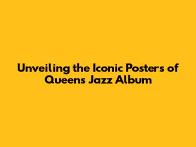Unveiling the Iconic Posters of Queen's Jazz Album