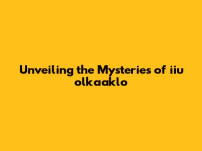 Unveiling the Mysteries of iiu olkaaklo