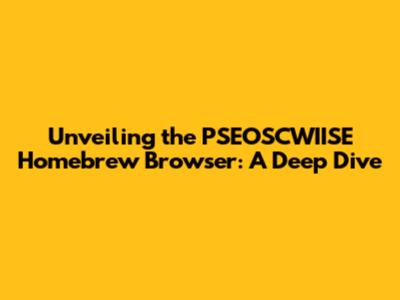 Unveiling the PSEOSCWIISE Homebrew Browser: A Deep Dive