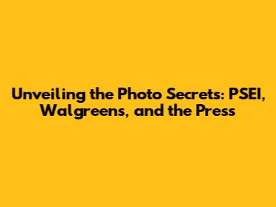 Unveiling the Photo Secrets: PSEI, Walgreens, and the Press