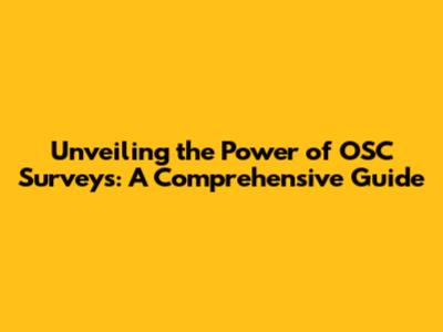 Unveiling the Power of OSC Surveys: A Comprehensive Guide