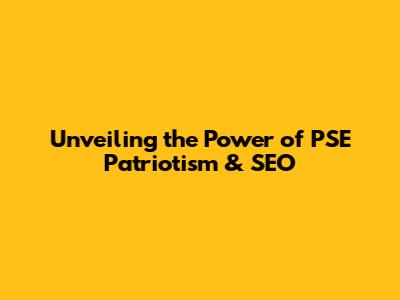 Unveiling the Power of PSE Patriotism & SEO