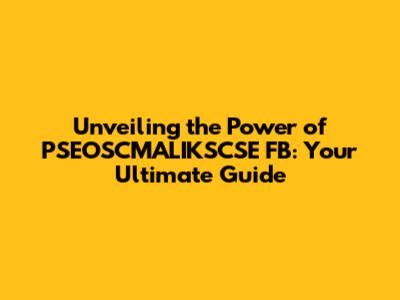 Unveiling the Power of PSEOSCMALIKSCSE FB: Your Ultimate Guide
