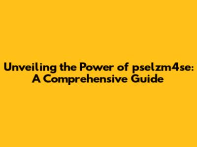 Unveiling the Power of pselzm4se: A Comprehensive Guide